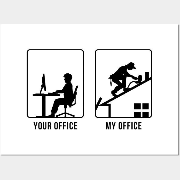 Your Office vs My Office - Roofer Wall Art by CCDesign